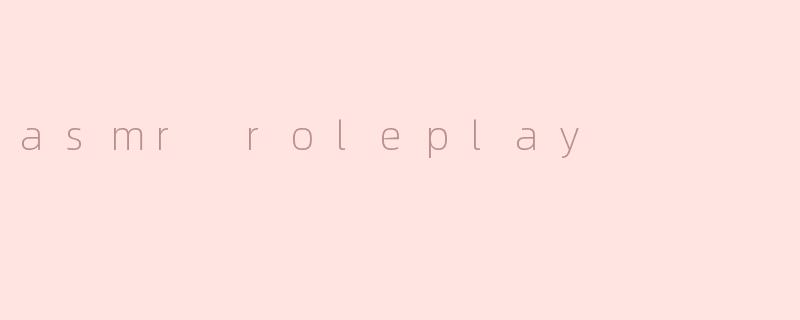 asmr roleplay